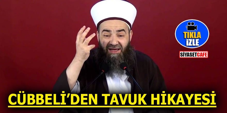 Cübbeli’den tavuk hikayesi
