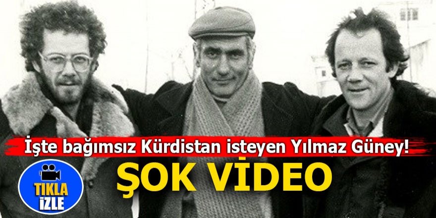 İşte bağımsız Kürdistan isteyen Yılmaz Güney! ŞOK VİDEO