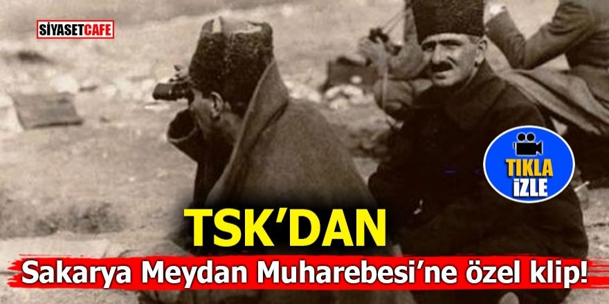 TSK’dan Sakarya Meydan Muharebesi’ne özel klip!