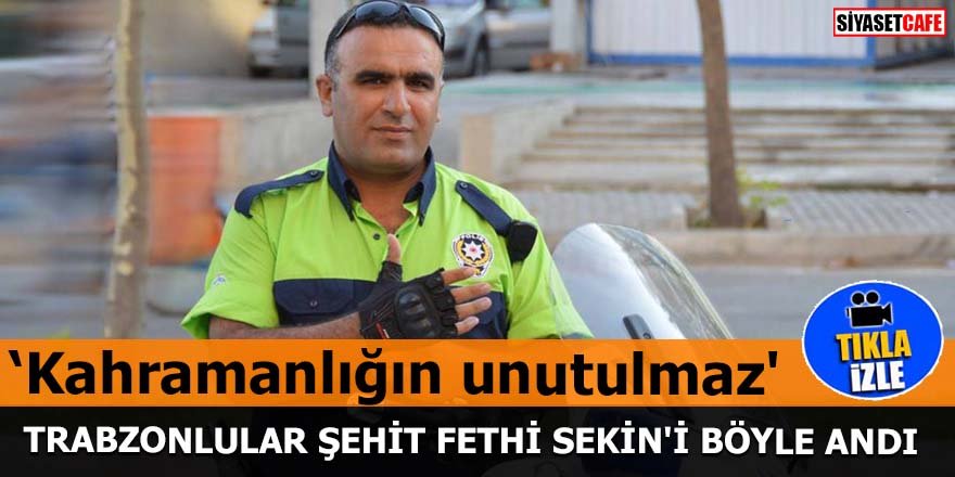 Trabzonlular Şehit Fethi Sekin'i böyle andı