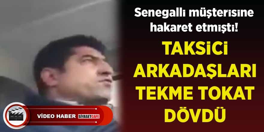 Büyük skandal! Senegalli müşteriye hakaret eden taksici