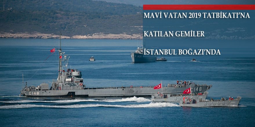 Mavi Vatan 2019 Tatbikatı'na katılan gemiler İstanbul Boğazı'ndan geçti