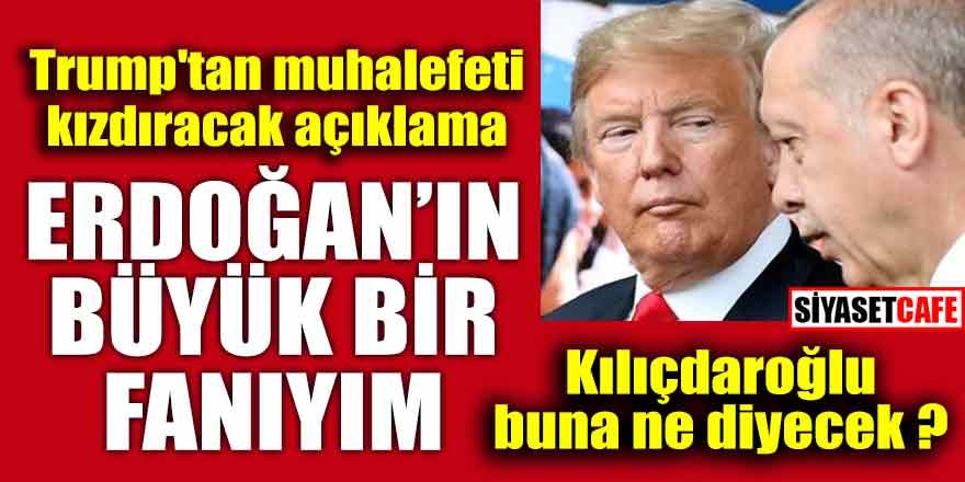 Trump; "Erdoğan'ın büyük bir fanıyım"