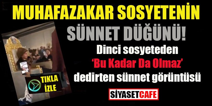Muhafazakar sosyetenin sünnet düğünü: Dinci sosyeteden ‘Bu kadar da olmaz’ dedirten sünnet görüntüsü