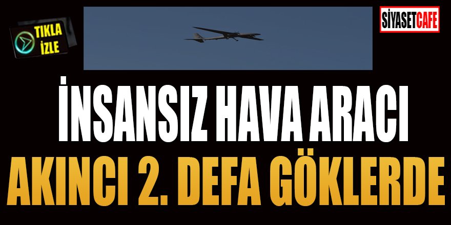 İnsansız hava aracı Akıncı 2. defa göklerde