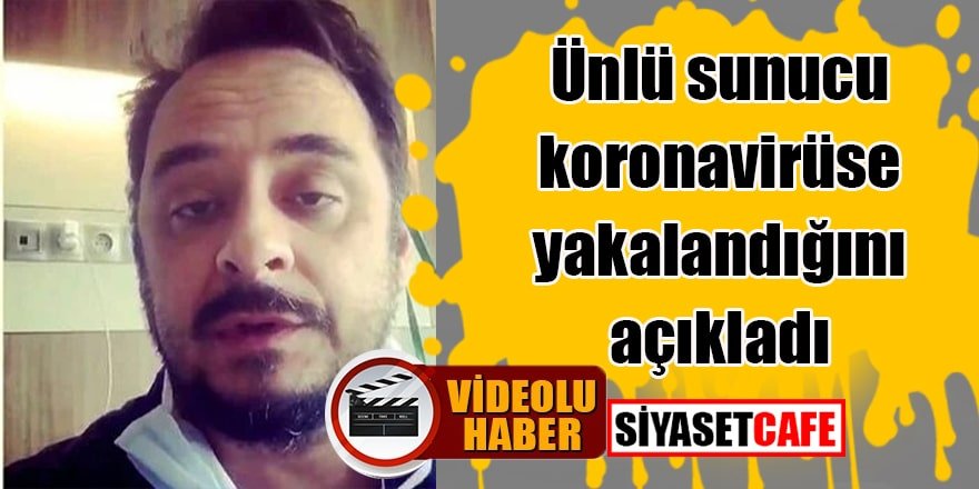 Ünlü sunucu koronavirüse yakalandığını açıkladı