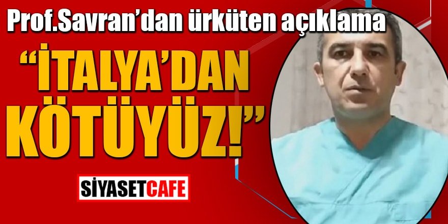 Prof. Savran'dan ürküten açıklama: “İtalya'dan kötüyüz!”