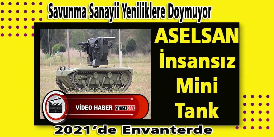 Türk Savunma Sanayii yeniliklere doymuyor : “ASELSAN İnsansız Mini Tank”