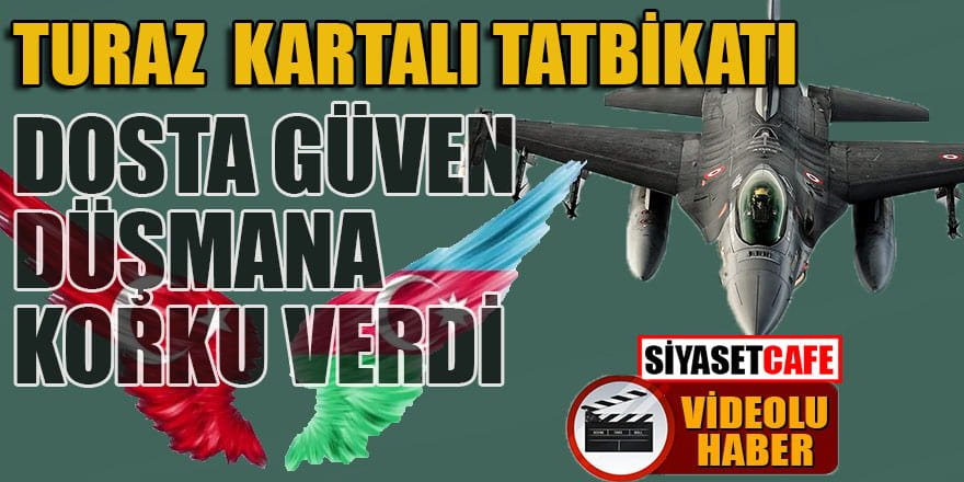 Turaz Kartalı tatbikatı dosta güven düşmana korku verdi