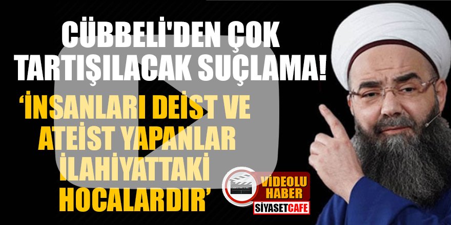 Cübbeli Ahmet: İnsanları Deist ve Ateist yapanlar İlahiyattaki bazı hocalardır