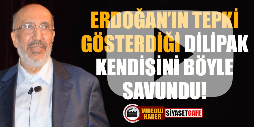 Erdoğan'ın tepki gösterdiği Dilipak, kendisini böyle savundu!
