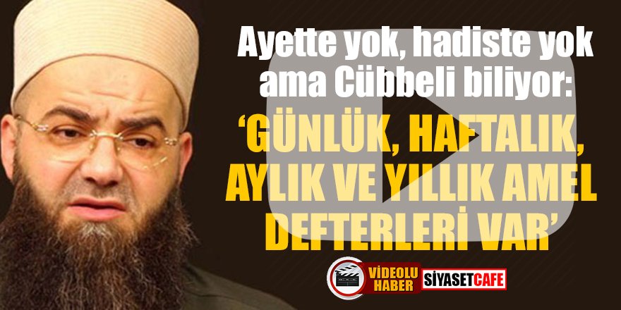 Ayette yok, hadiste yok ama Cübbeli biliyor: "Günlük, haftalık, aylık ve yıllık amel defterleri var"
