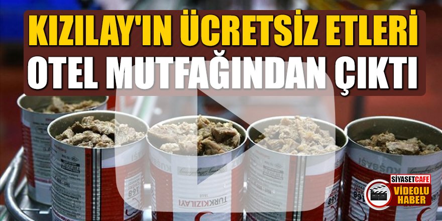 'Kızılay'ın ücretsiz etleri otel mutfağında çıktı' iddiası