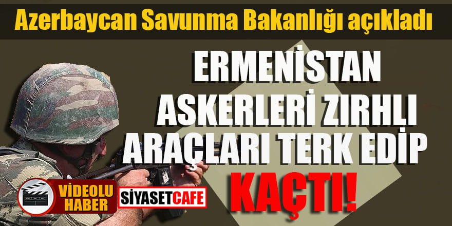 Ermenistan askerleri zırhlı araçları bırakarak kaçtı
