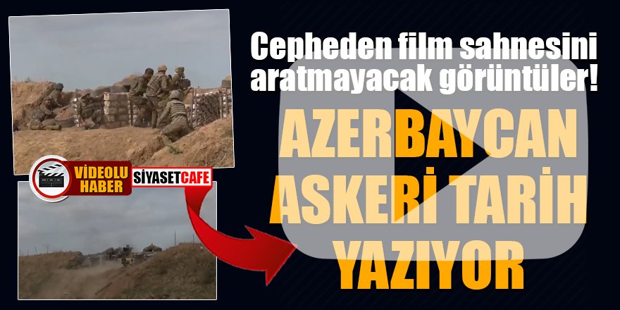 Cepheden film sahnesini aratmayacak görüntüler! Azerbaycan askeri tarih yazıyor