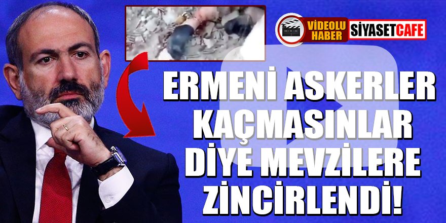 Ermeni askerler kaçmasınlar diye ayaklarından mevzilere zincirlendi!