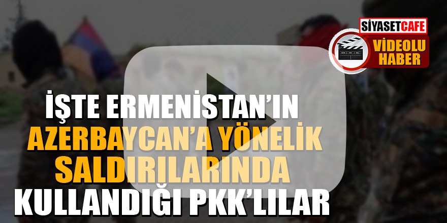 İşte Ermenistan'ın Azerbaycan'a yönelik saldırılarında kullandığı PKK'lılar