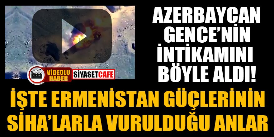 İşte Ermenistan güçlerinin SİHA’larla vurulduğu anlar