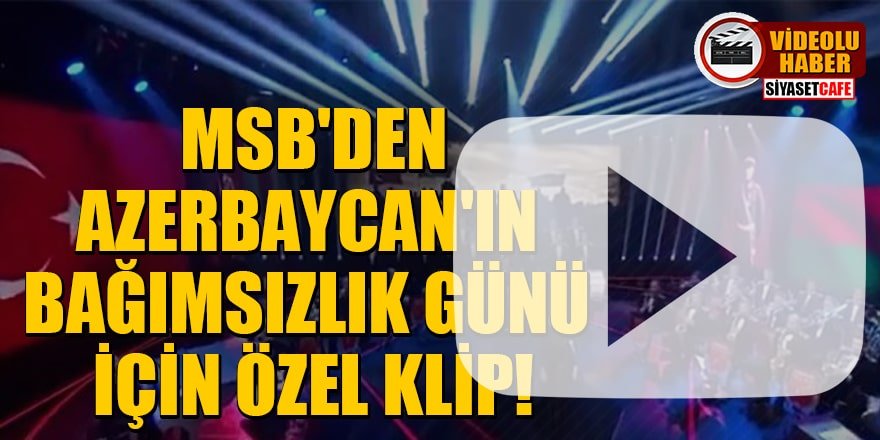 MSB'den Azerbaycan'ın Bağımsızlık Günü için özel klip