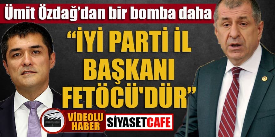 Ümit Özdağ'dan bir bomba daha: İyi Parti il başkanı Fetö'cüdür!