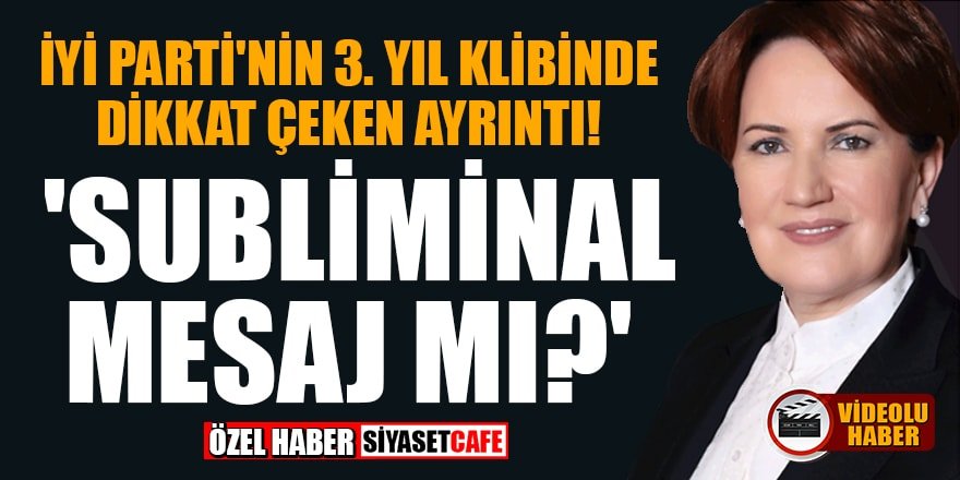 İyi Parti'nin 3.yıl klibinde dikkat çeken ayrıntı! 'Subliminal mesaj?'