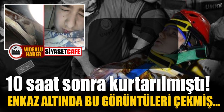 15 yaşındaki Günay enkaz altında bu görüntüleri çekmiş