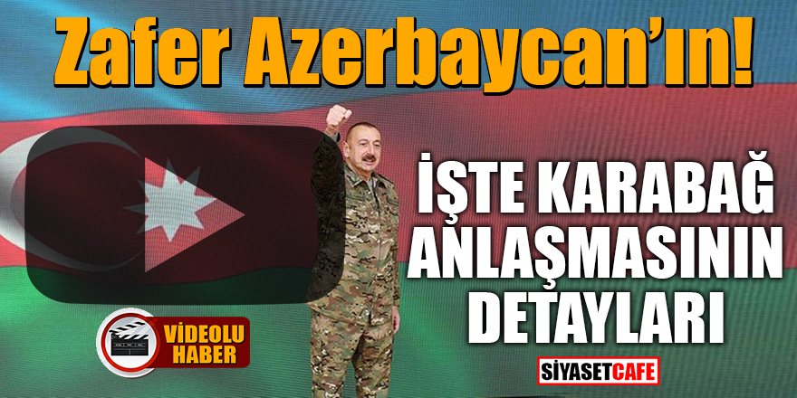 Zafer Azerbaycan’ın! İşte Dağlık Karabağ anlaşmasının detayları