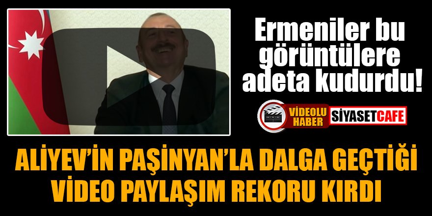 Aliyev'in Paşinyan'la dalga geçtiği video paylaşım rekoru kırdı!