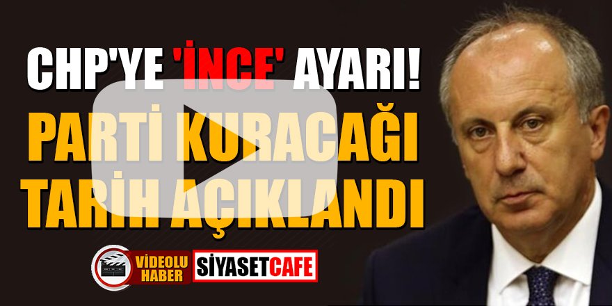 Muharrem İnce'nin parti kuracağı tarih açıklandı