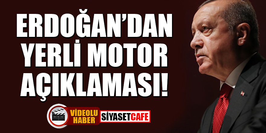 Erdoğan'dan yerli motor açıklaması!