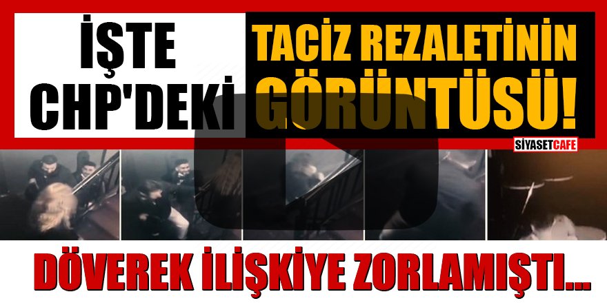 CHP'li yöneticinin tutuklandığı taciz davasında görüntüler ortaya çıktı