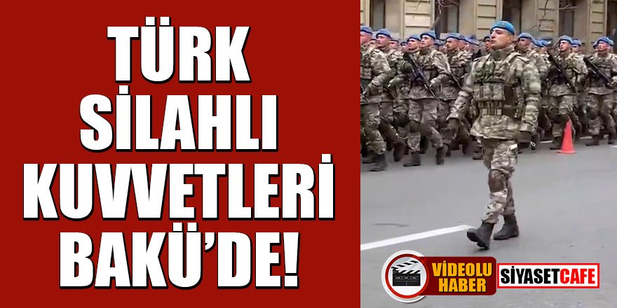 Türk Silahlı Kuvvetleri Bakü'de!
