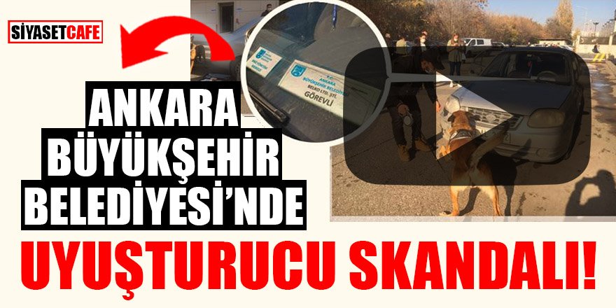 Ankara Büyükşehir Belediyesi'nde uyuşturucu skandalı!