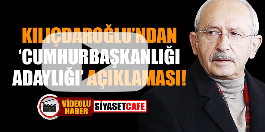 Kılıçdaroğlu'ndan 'Cumhurbaşkanlığı adaylığı' açıklaması!