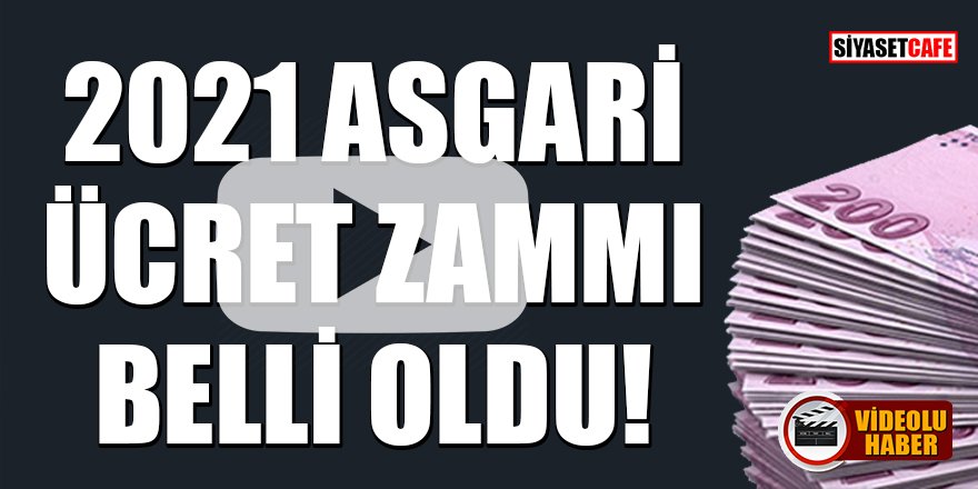 2021 Asgari ücret zammı belli oldu! İşte flaş rakam