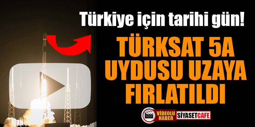 Türkiye için tarihi gün! Türksat 5A uydusu uzaya fırlatıldı