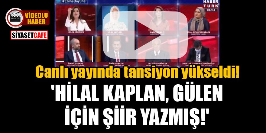 Canlı yayında tansiyon yükseldi! 'Hilal Kaplan, Gülen için şiir yazmış!'