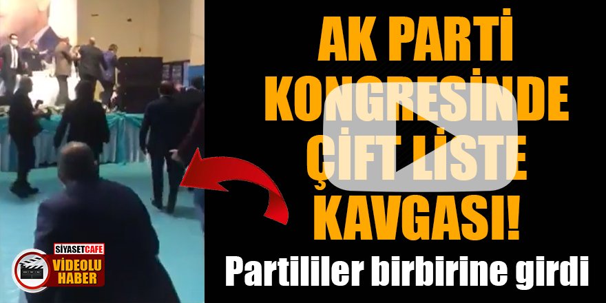  AK Parti kongresinde çift liste kavgası! Partililer birbirine girdi