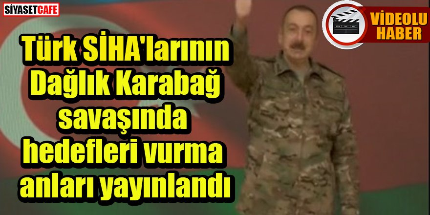 Türk SİHA'larının Dağlık Karabağ savaşında hedefleri vurma anları yayınlandı