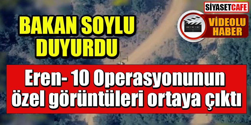 Eren- 10 Operasyonunun özel görüntüleri ortaya çıktı