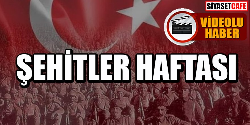 Vatan uğruna can veren kahramanlar: Şehitler Haftası