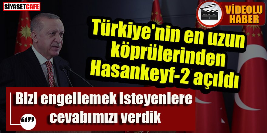 Erdoğan Hasankeyf-2 köprüsünün açılışını gerçekleştirdi