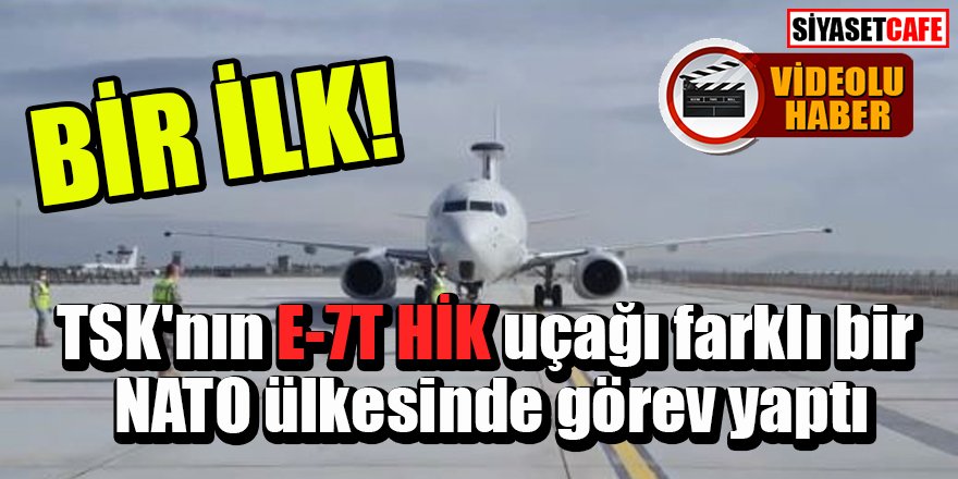 TSK'nın E-7T HİK uçağı ilk defa başka bir NATO ülkesi hava sahasında görevde