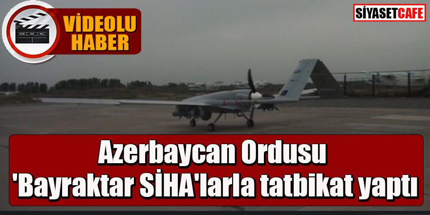 Azerbaycan Ordusu 'Bayraktar SİHA'larla tatbikat yaptı -video-