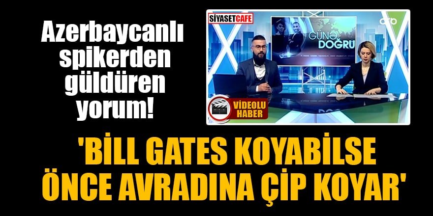 Azerbaycanlı spiker: Bill Gates koyabilse önce avradına çip koyar