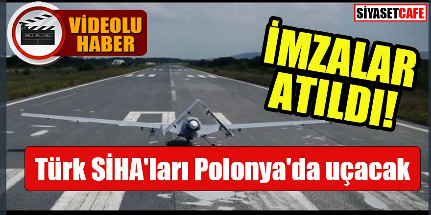 İmzalar atıldı: Türk SİHA'ları Polonya'da uçacak