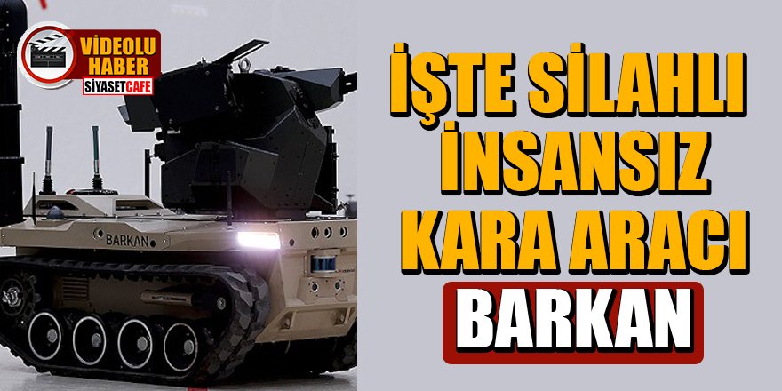 Havelsan geliştirdi! İşte silahlı insansız kara aracı Barkan