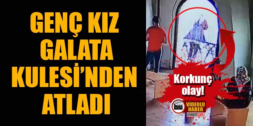 Korkunç olay! Genç kız Galata Kulesi'nden atladı