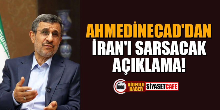 Ahmedinecad'dan İran'ı sarsacak açıklama!