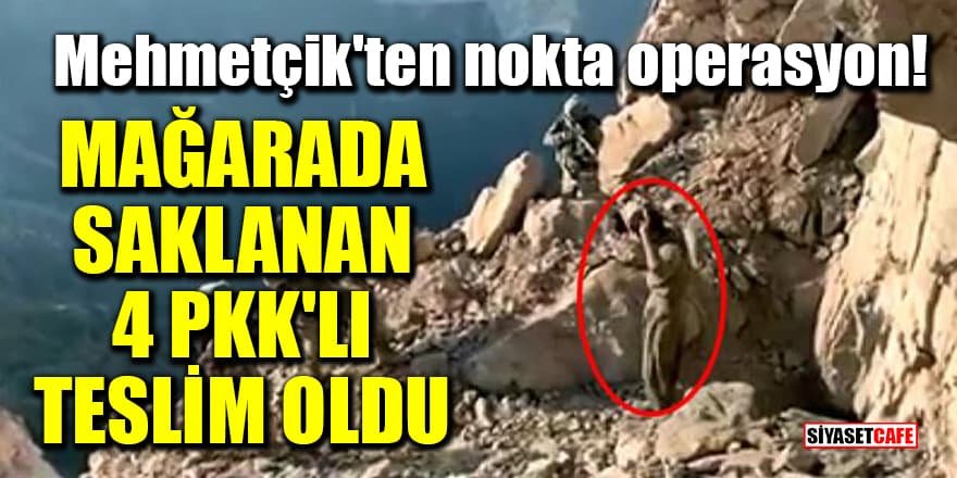 Mehmetçik'ten nokta operasyon! Mağarada saklanan 4 PKK'lı teslim oldu